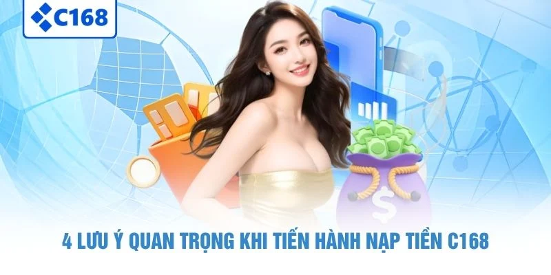 Hướng Dẫn Nạp Tiền C168 Nhanh Chóng, Không Phát Sinh Lỗi 2 4 lưu ý quan trọng khi tiến hành nạp tiền C168