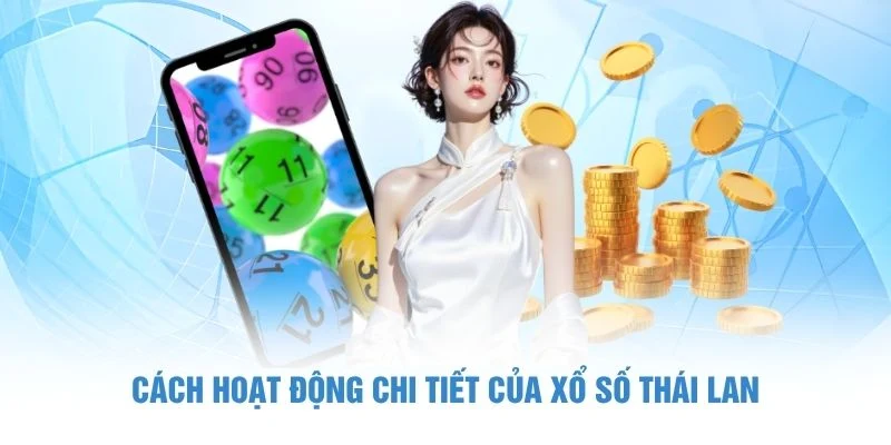 Xổ Số Thái Lan - Hướng Dẫn Chơi Chuẩn Xác Tại C168 3 Cách hoạt động chi tiết của xổ số Thái Lan