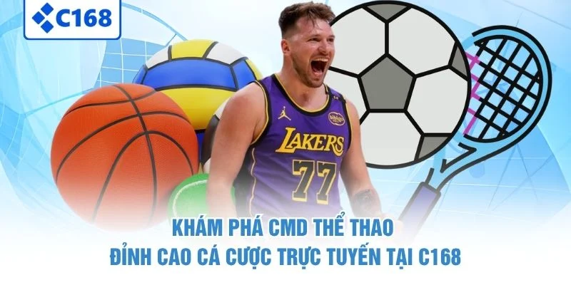Khám Phá CMD Thể Thao - Đỉnh Cao Cá Cược Trực Tuyến Tại C168 1 Khám Phá CMD Thể Thao - Đỉnh Cao Cá Cược Trực Tuyến Tại C168