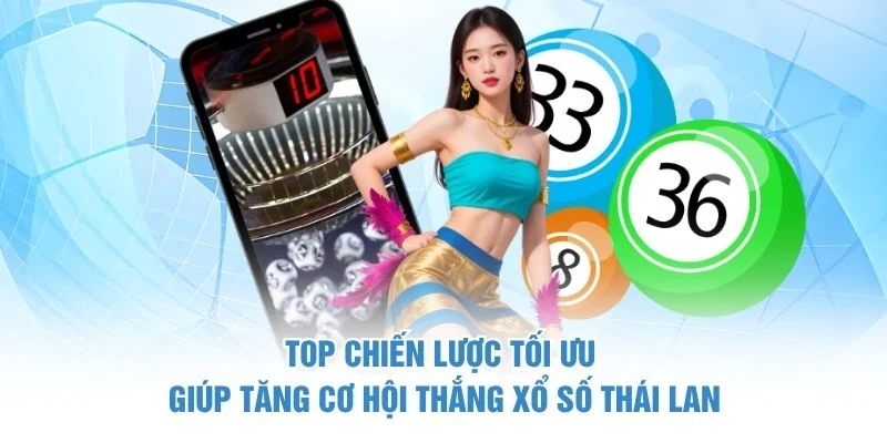 Xổ Số Thái Lan - Hướng Dẫn Chơi Chuẩn Xác Tại C168 4 Top chiến lược tối ưu giúp tăng cơ hội thắng xổ số Thái Lan